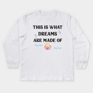 This Is What Dreams Are Made Of Kids Long Sleeve T-Shirt